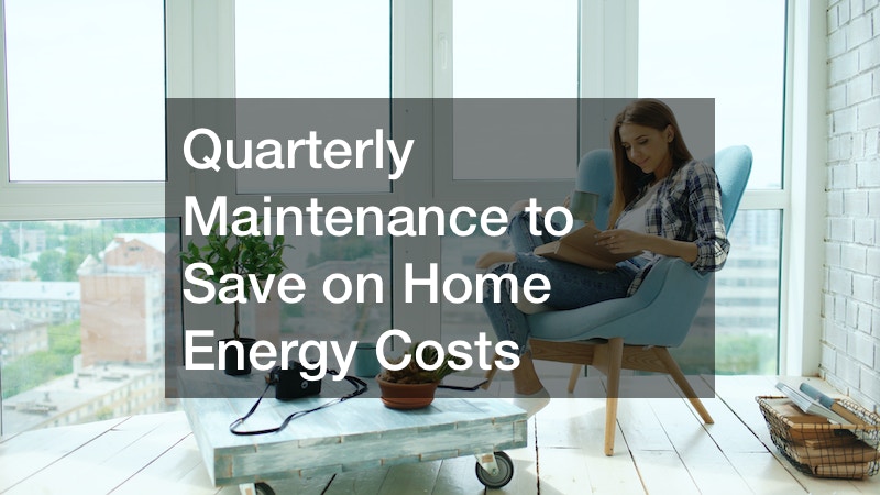 Quarterly Maintenance to Save on Home Energy Costs