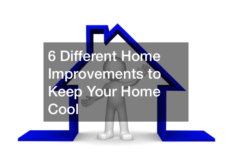 6 Different Home Improvements to Keep Your Home Cool