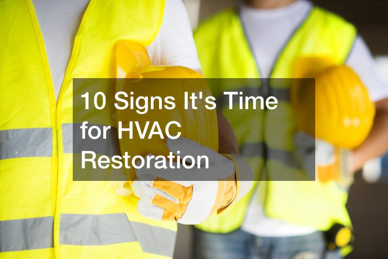 10 Signs Its Time for HVAC Restoration