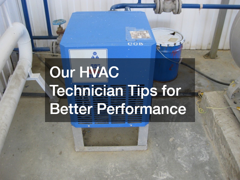 Our HVAC Technician Tips for Better Performance