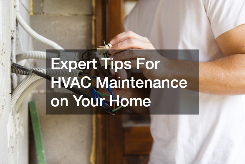 Expert Tips For HVAC Maintenance on Your Home