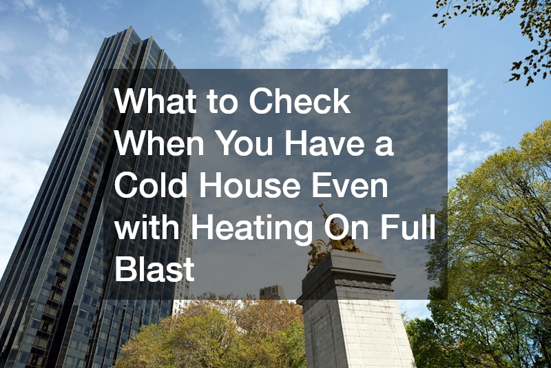 What to Check When You Have a Cold House Even with Heating On Full Blast