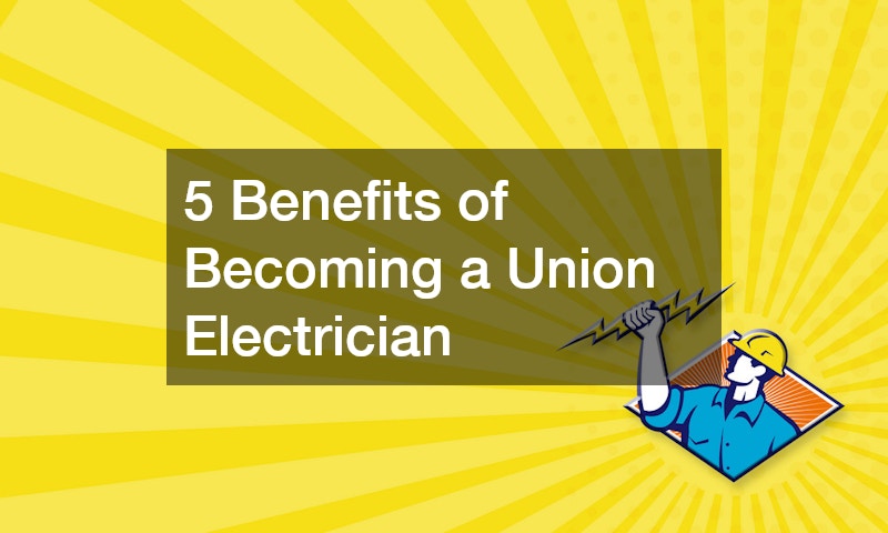 5 Benefits of Becoming a Union Electrician