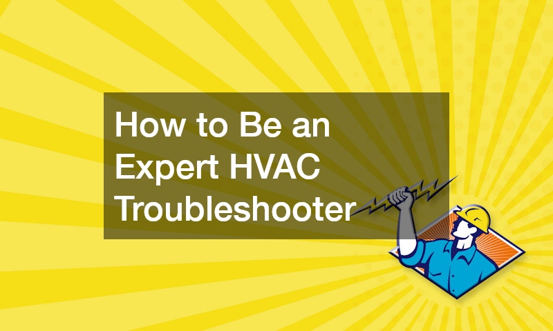 How to Be an Expert HVAC Troubleshooter