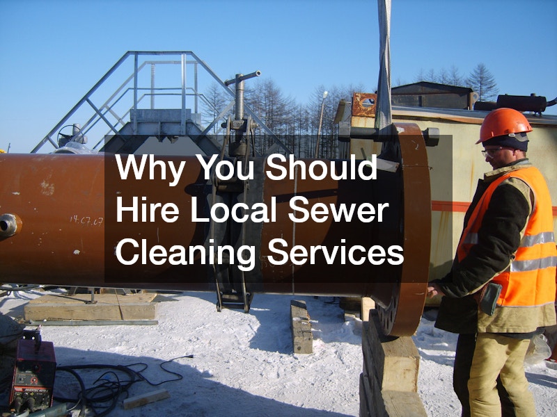 Why You Should Hire Local Sewer Cleaning Services